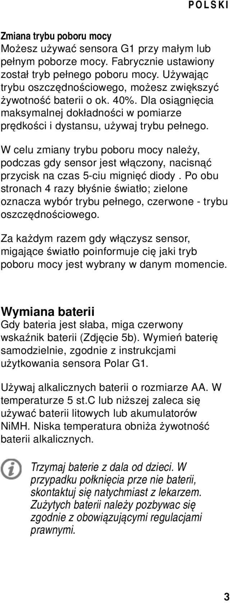 W celu zmiany trybu poboru mocy należy, podczas gdy sensor jest włączony, nacisnąć przycisk na czas 5-ciu mignięć diody.