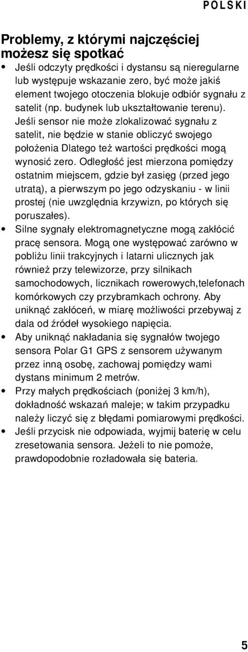 Odległość jest mierzona pomiędzy ostatnim miejscem, gdzie był zasięg (przed jego utratą), a pierwszym po jego odzyskaniu - w linii prostej (nie uwzględnia krzywizn, po których się poruszałes).