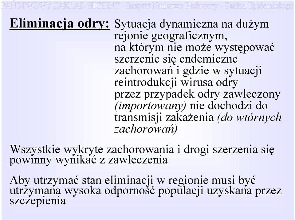 dochodzi do transmisji zakażenia (do wtórnych zachorowań) Wszystkie wykryte zachorowania i drogi szerzenia się powinny