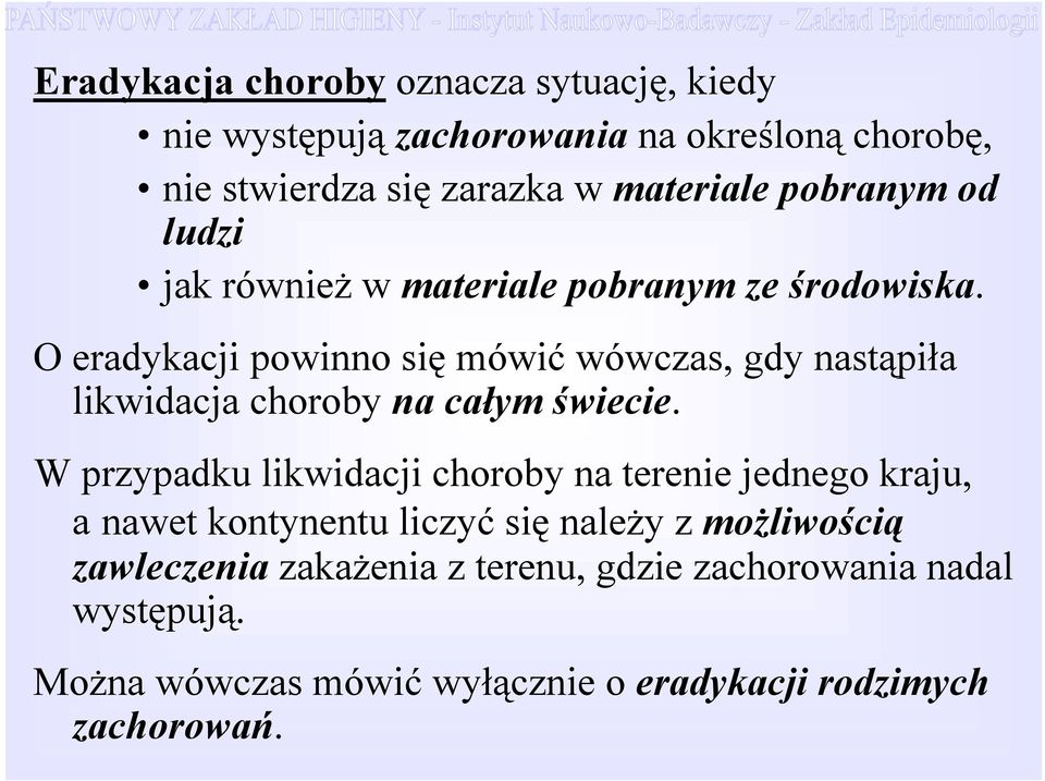 O eradykacji powinno się mówić wówczas, gdy nastąpiła likwidacja choroby na całym świecie.