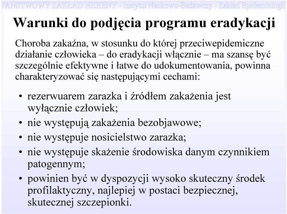 zakażenia jest wyłącznie człowiek; nie występują zakażenia bezobjawowe; nie występuje nosicielstwo zarazka; nie występuje skażenie środowiska