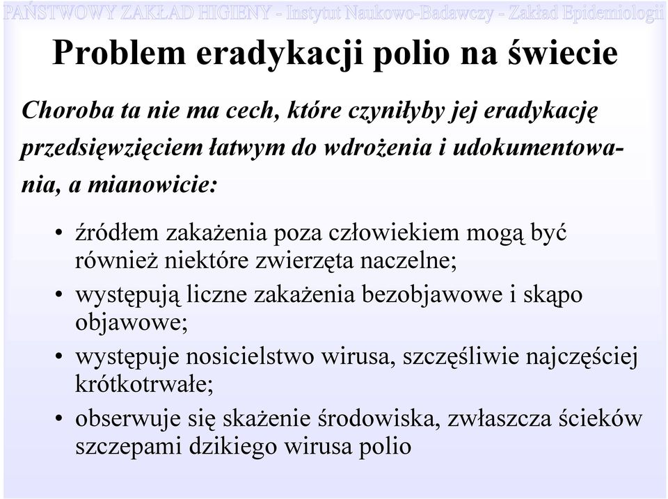 niektóre zwierzęta naczelne; występują liczne zakażenia bezobjawowe i skąpo objawowe; występuje nosicielstwo