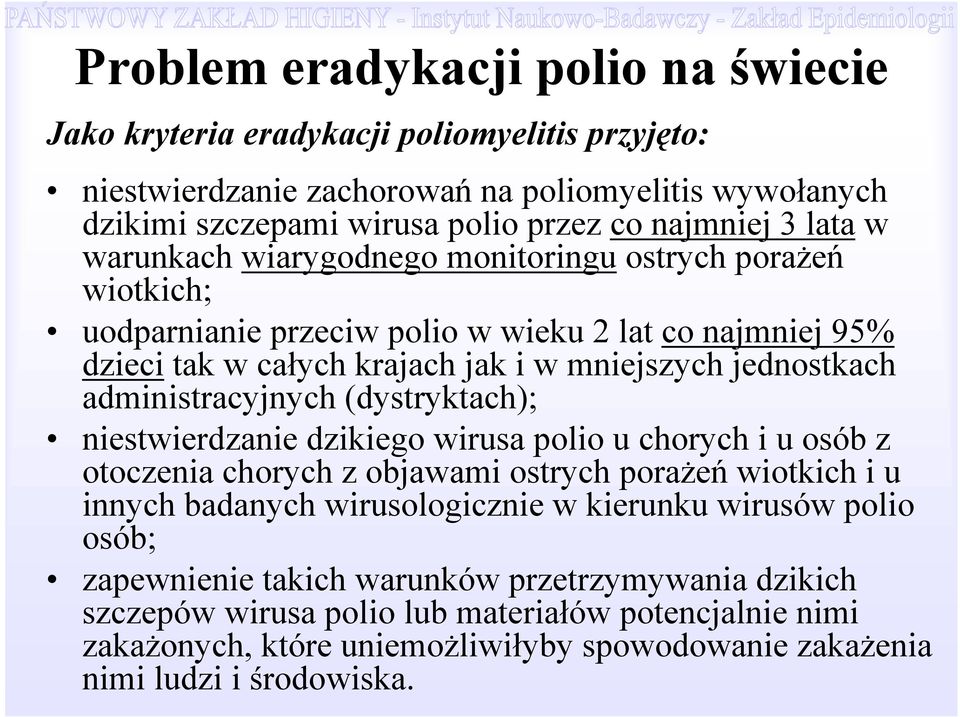 administracyjnych (dystryktach); niestwierdzanie dzikiego wirusa polio u chorych i u osób z otoczenia chorych z objawami ostrych porażeń wiotkich i u innych badanych wirusologicznie w kierunku