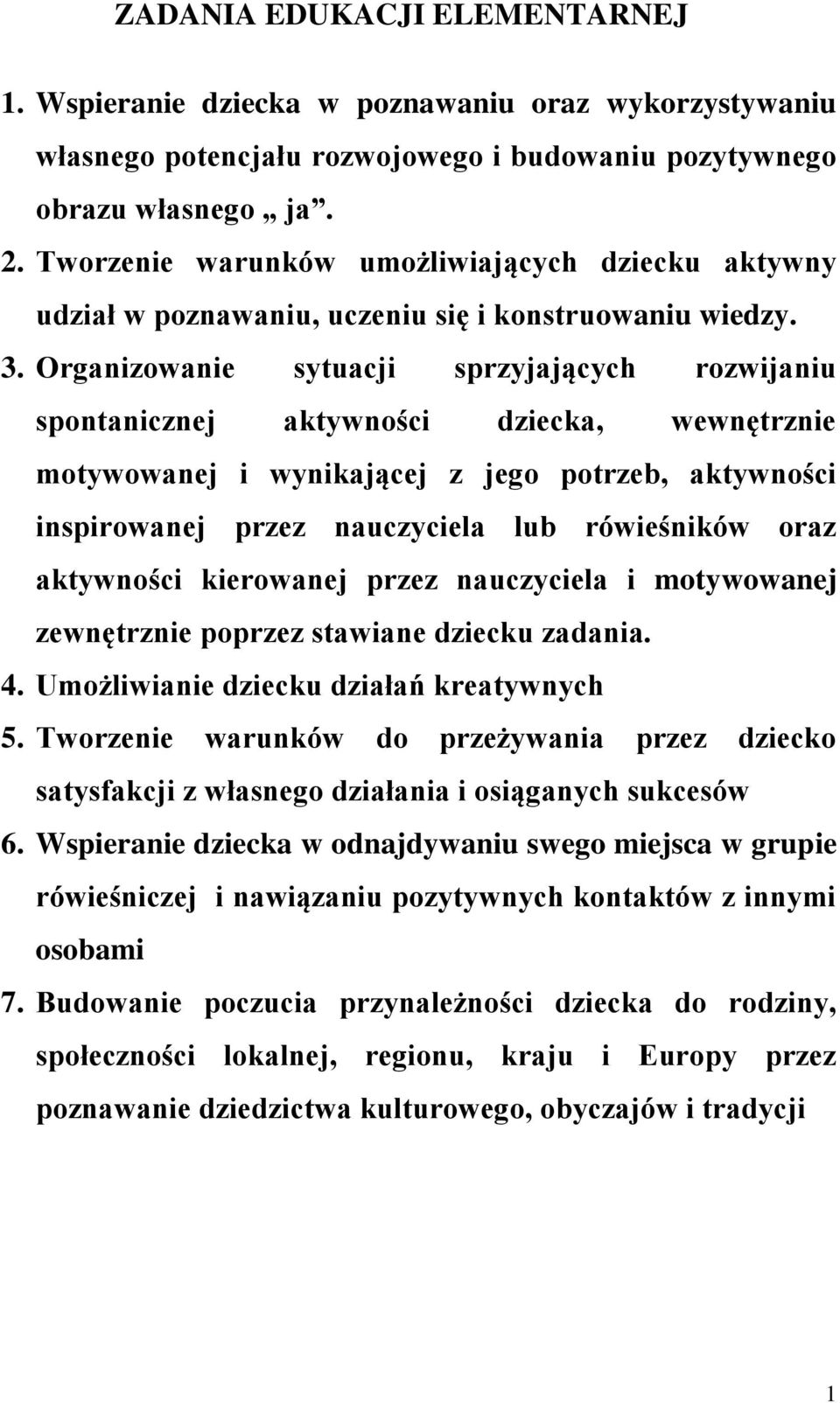 Organizowanie sytuacji sprzyjających rozwijaniu spontanicznej aktywności dziecka, wewnętrznie motywowanej i wynikającej z jego potrzeb, aktywności inspirowanej przez nauczyciela lub rówieśników oraz