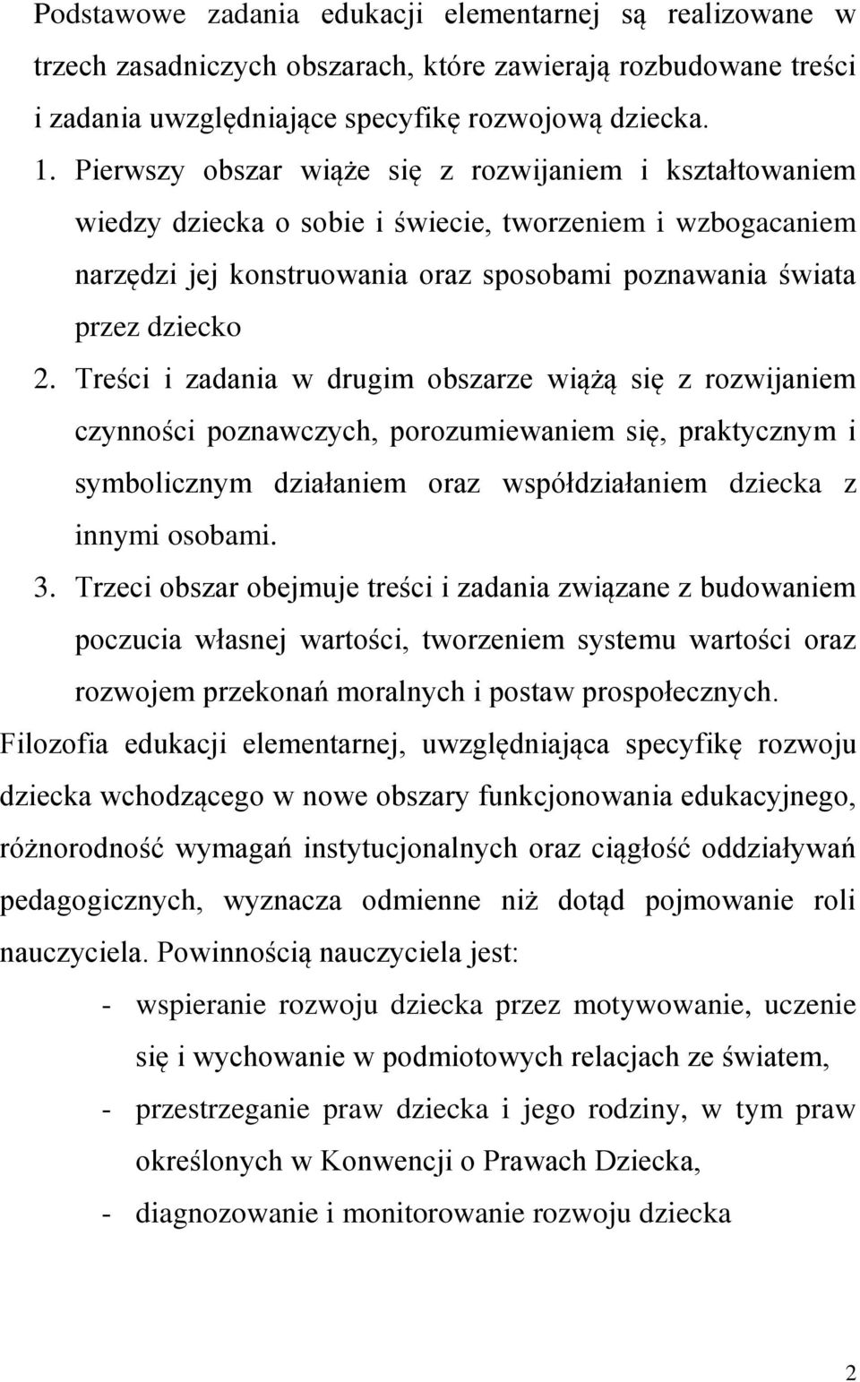 Treści i zadania w drugim obszarze wiążą się z rozwijaniem czynności poznawczych, porozumiewaniem się, praktycznym i symbolicznym działaniem oraz współdziałaniem dziecka z innymi osobami. 3.