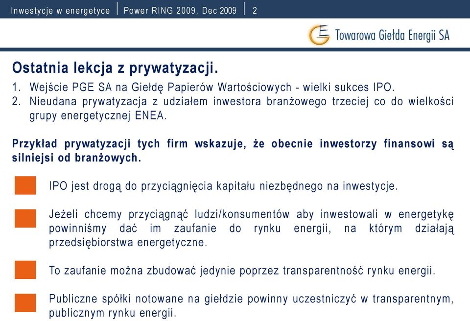 Jeżeli chcemy przyciągnąć ludzi/konsumentów aby inwestowali w energetykę powinniśmy dać im zaufanie do rynku energii, na którym działają przedsiębiorstwa energetyczne.