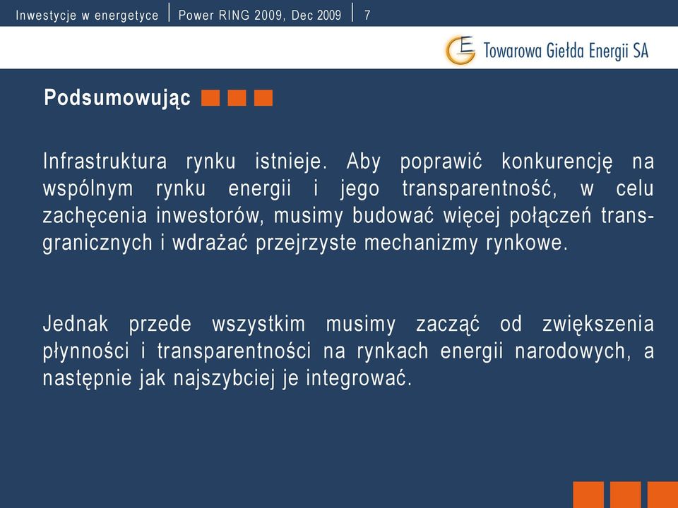 budować więcej połączeń transgranicznych i wdrażać przejrzyste mechanizmy rynkowe.