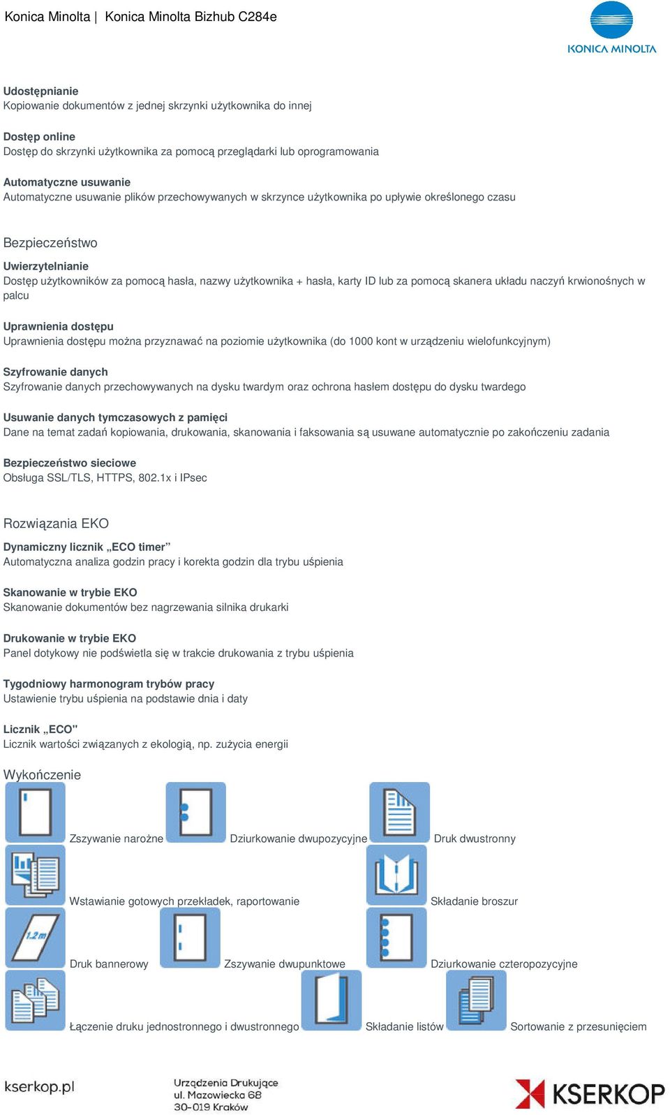 pomocą skanera układu naczyń krwionośnych w palcu Uprawnienia dostępu Uprawnienia dostępu można przyznawać na poziomie użytkownika (do 1000 kont w urządzeniu wielofunkcyjnym) Szyfrowanie danych
