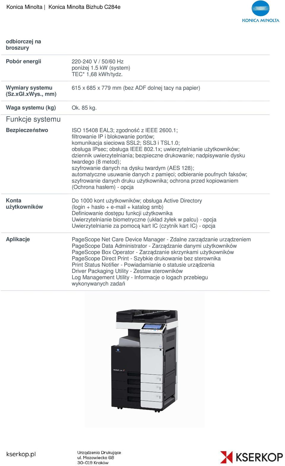 1; filtrowanie IP i blokowanie portów; komunikacja sieciowa SSL2; SSL3 i TSL1.0; obsługa IPsec; obsługa IEEE 802.