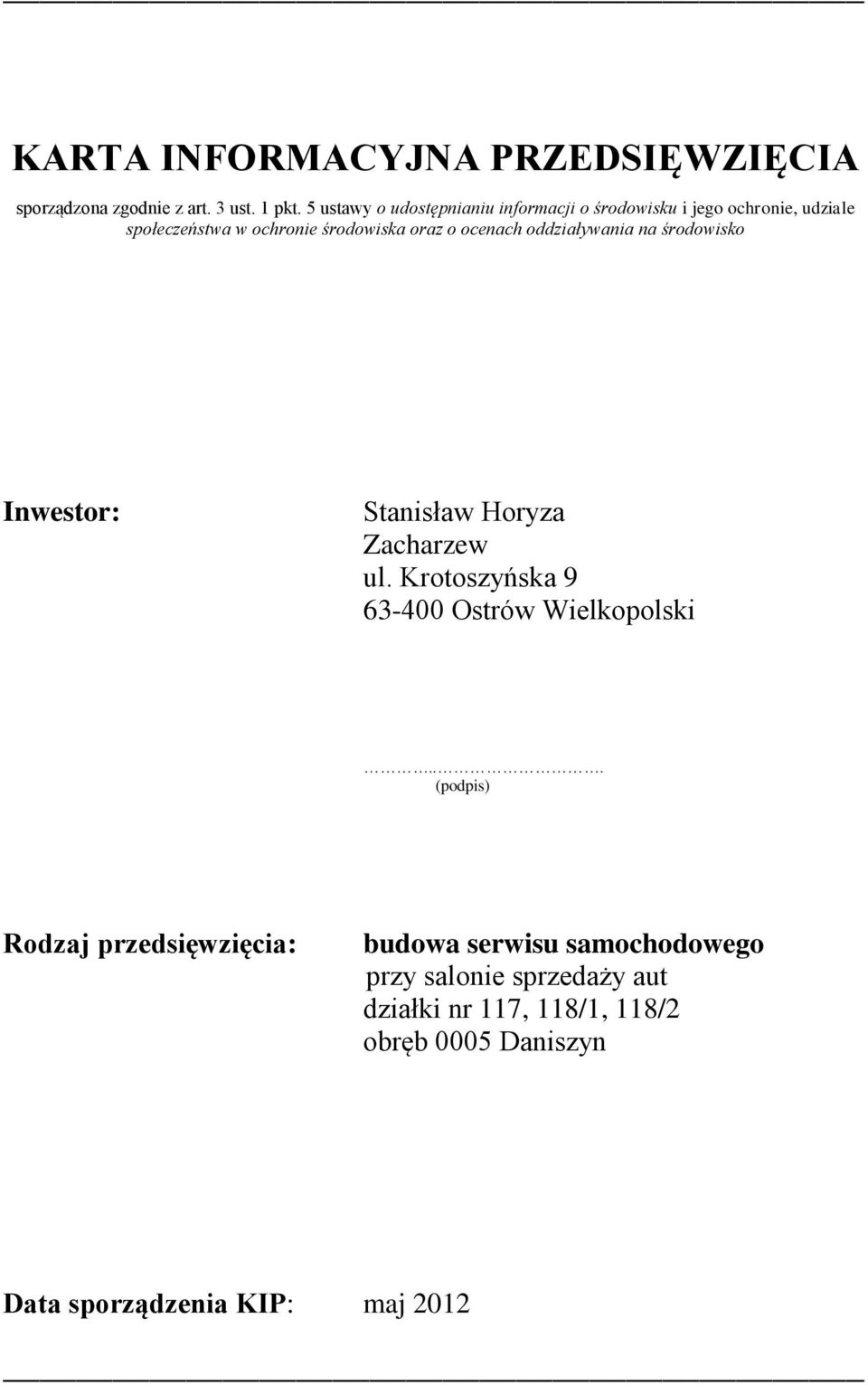 ocenach oddziaływania na środowisko Inwestor: Stanisław Horyza Zacharzew ul. Krotoszyńska 9 63-400 Ostrów Wielkopolski.