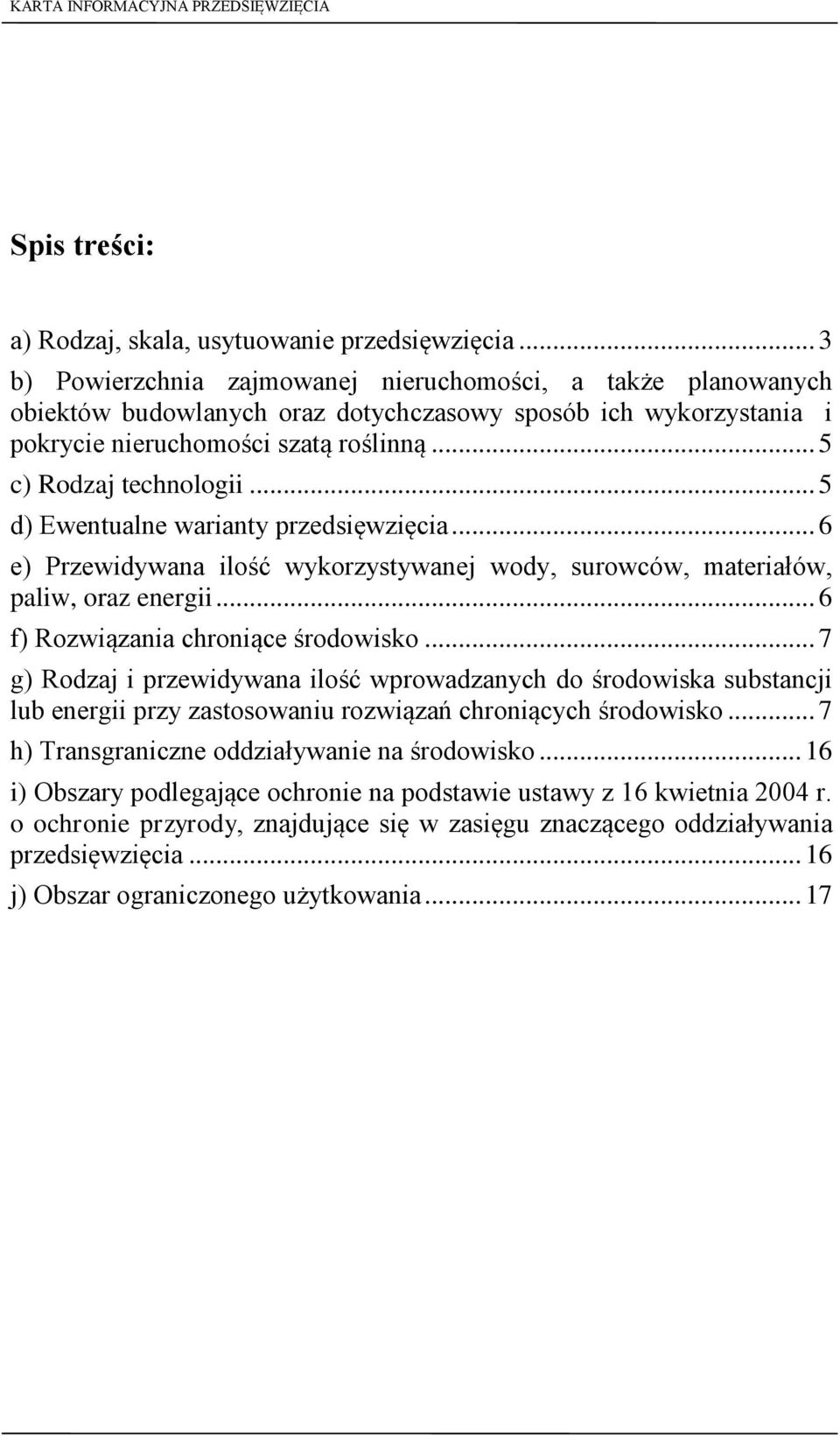 .. 5 d) Ewentualne warianty przedsięwzięcia... 6 e) Przewidywana ilość wykorzystywanej wody, surowców, materiałów, paliw, oraz energii... 6 f) Rozwiązania chroniące środowisko.