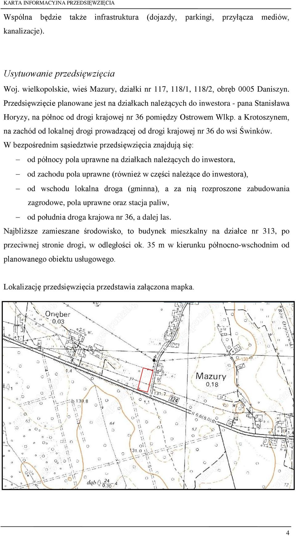 a Krotoszynem, na zachód od lokalnej drogi prowadzącej od drogi krajowej nr 36 do wsi Świnków.