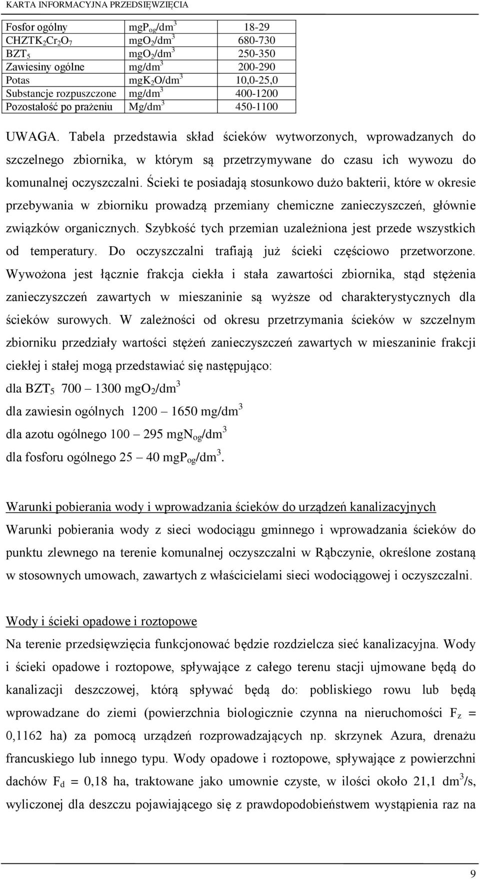 Tabela przedstawia skład ścieków wytworzonych, wprowadzanych do szczelnego zbiornika, w którym są przetrzymywane do czasu ich wywozu do komunalnej oczyszczalni.