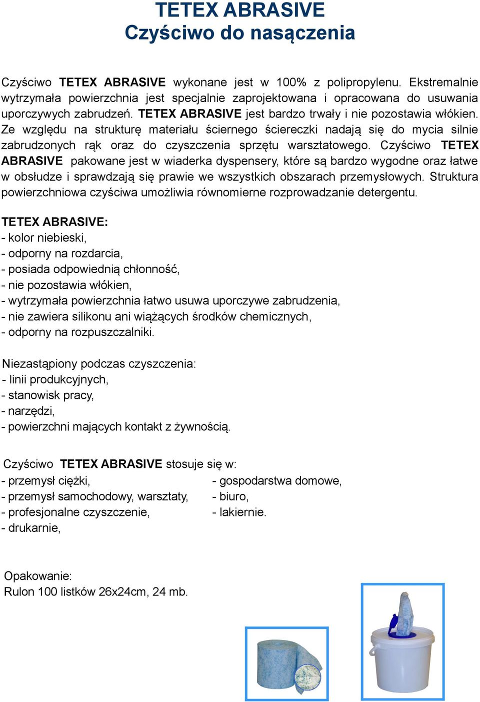 Ze względu na strukturę materiału ściernego ściereczki nadają się do mycia silnie zabrudzonych rąk oraz do czyszczenia sprzętu warsztatowego.