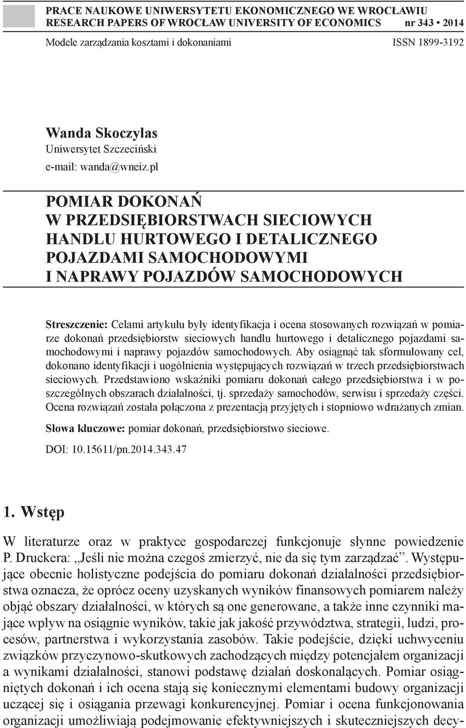 pl POMIAR DOKONAŃ W PRZEDSIĘBIORSTWACH SIECIOWYCH HANDLU HURTOWEGO I DETALICZNEGO POJAZDAMI SAMOCHODOWYMI I NAPRAWY POJAZDÓW SAMOCHODOWYCH Streszczenie: Celami artykułu były identyfikacja i ocena