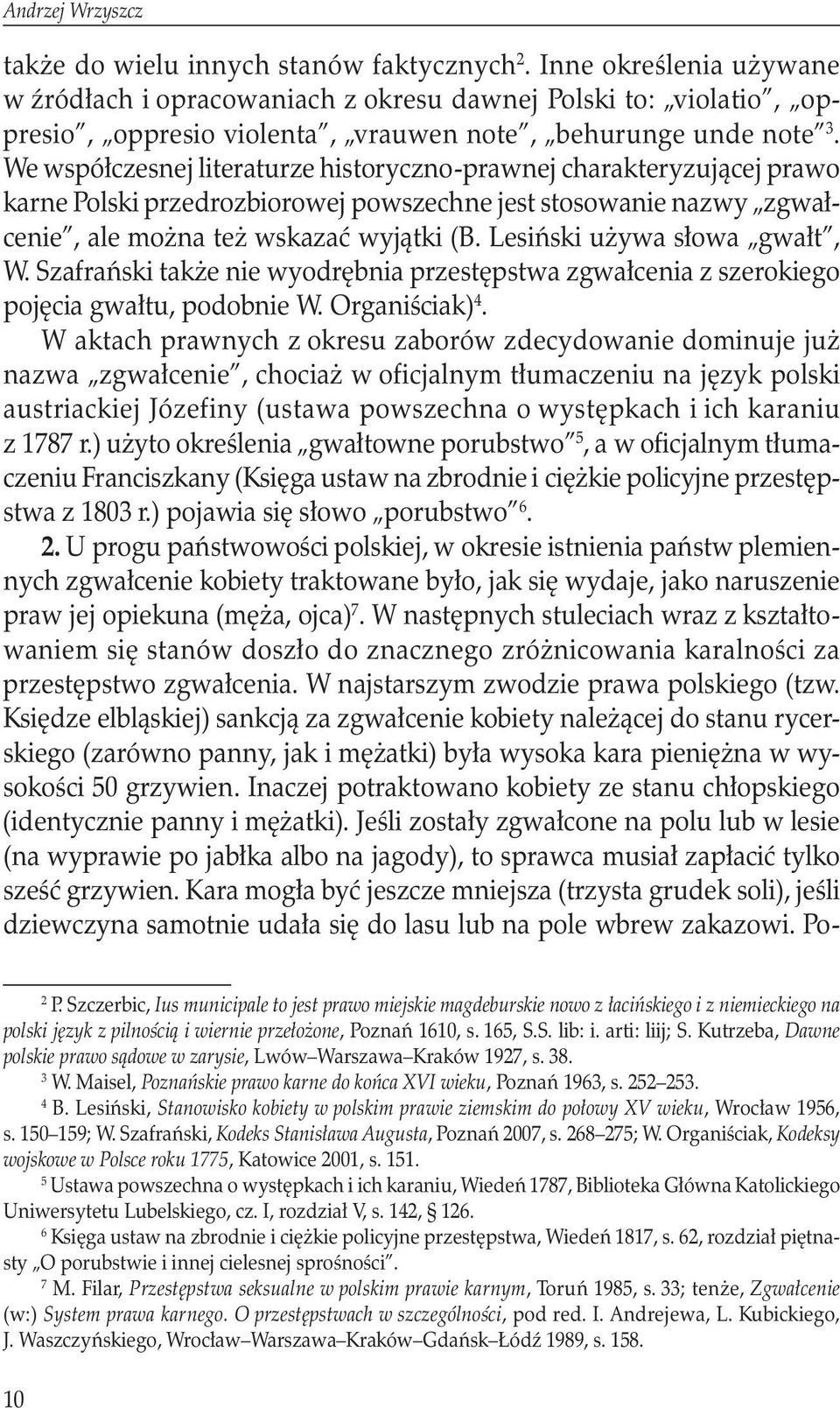 . We współczesnej literaturze historyczno-prawnej charakteryzującej prawo karne Polski przedrozbiorowej powszechne jest stosowanie nazwy zgwałcenie, ale można też wskazać wyjątki (B.
