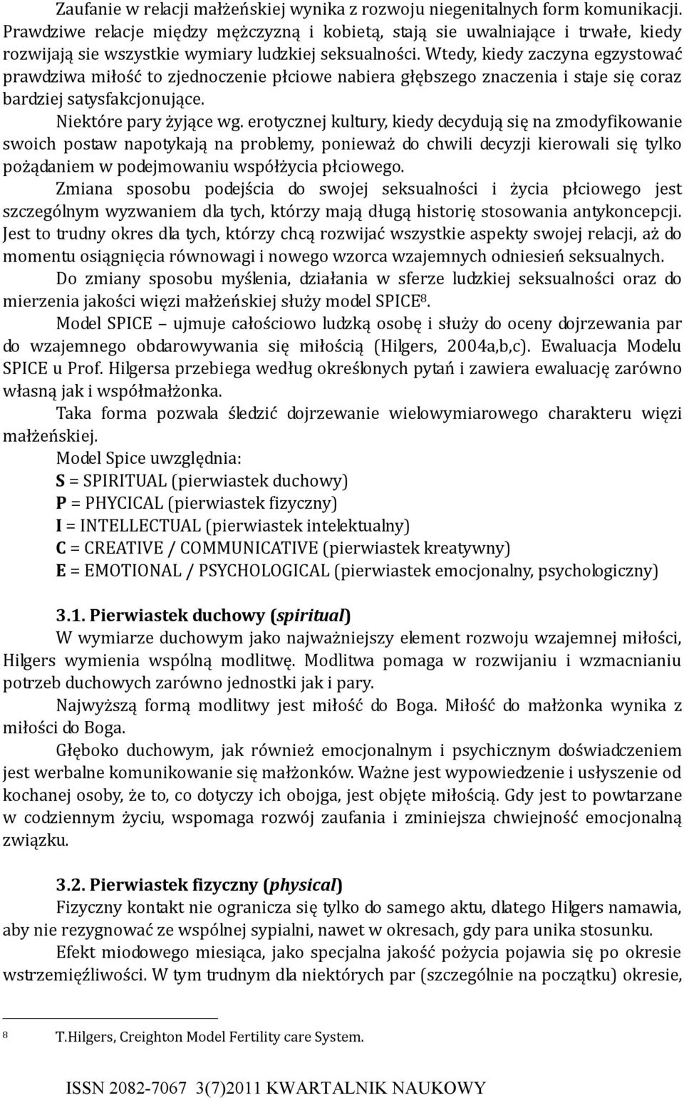 Wtedy, kiedy zaczyna egzystować awdziwa miłość to zjednoczenie łciowe nabiea głębszego znaczenia i staje się coaz badziej satysfakcjonujące. Niektóe ay żyjące wg.