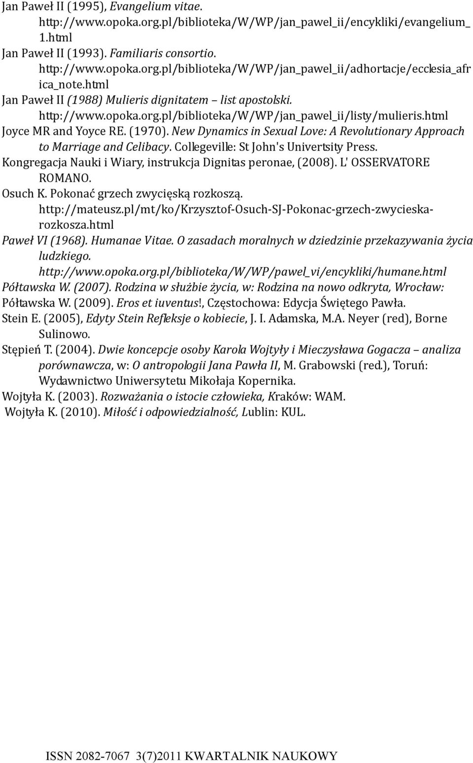 New Dynamics in Sexual Love: A Revolutionay Aoach to Maiage and Celibacy. Collegeville: St John's Univetsity Pess. Kongegacja Nauki i Wiay, instukcja Dignitas eonae, (2008). L' OSSERVATORE ROMANO.