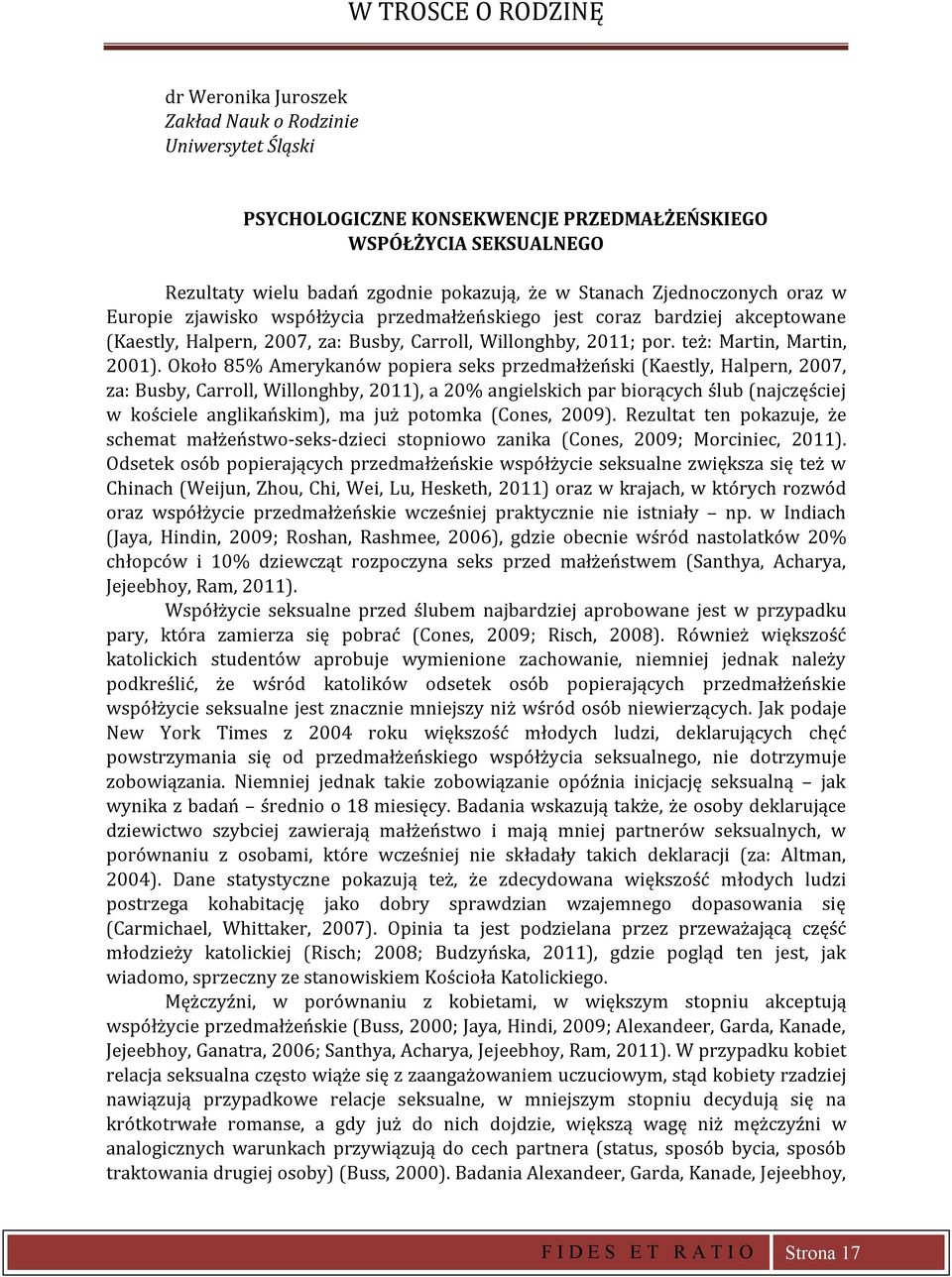Około 85% Ameykanów oiea seks zedmałżeński (Kaestly, Halen, 2007, za: Busby, Caoll, Willonghby, 2011), a 20% angielskich a bioących ślub (najczęściej w kościele anglikańskim), ma już otomka (Cones,
