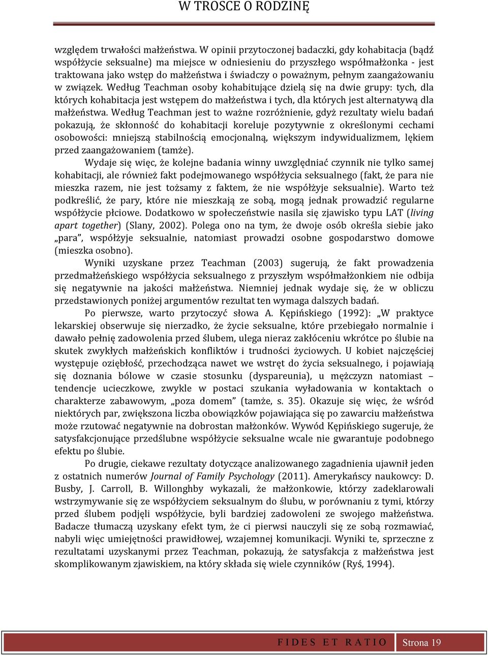 zaangażowaniu w związek. Według Teachman osoby kohabitujące dzielą się na dwie guy: tych, dla któych kohabitacja jest wstęem do małżeństwa i tych, dla któych jest altenatywą dla małżeństwa.
