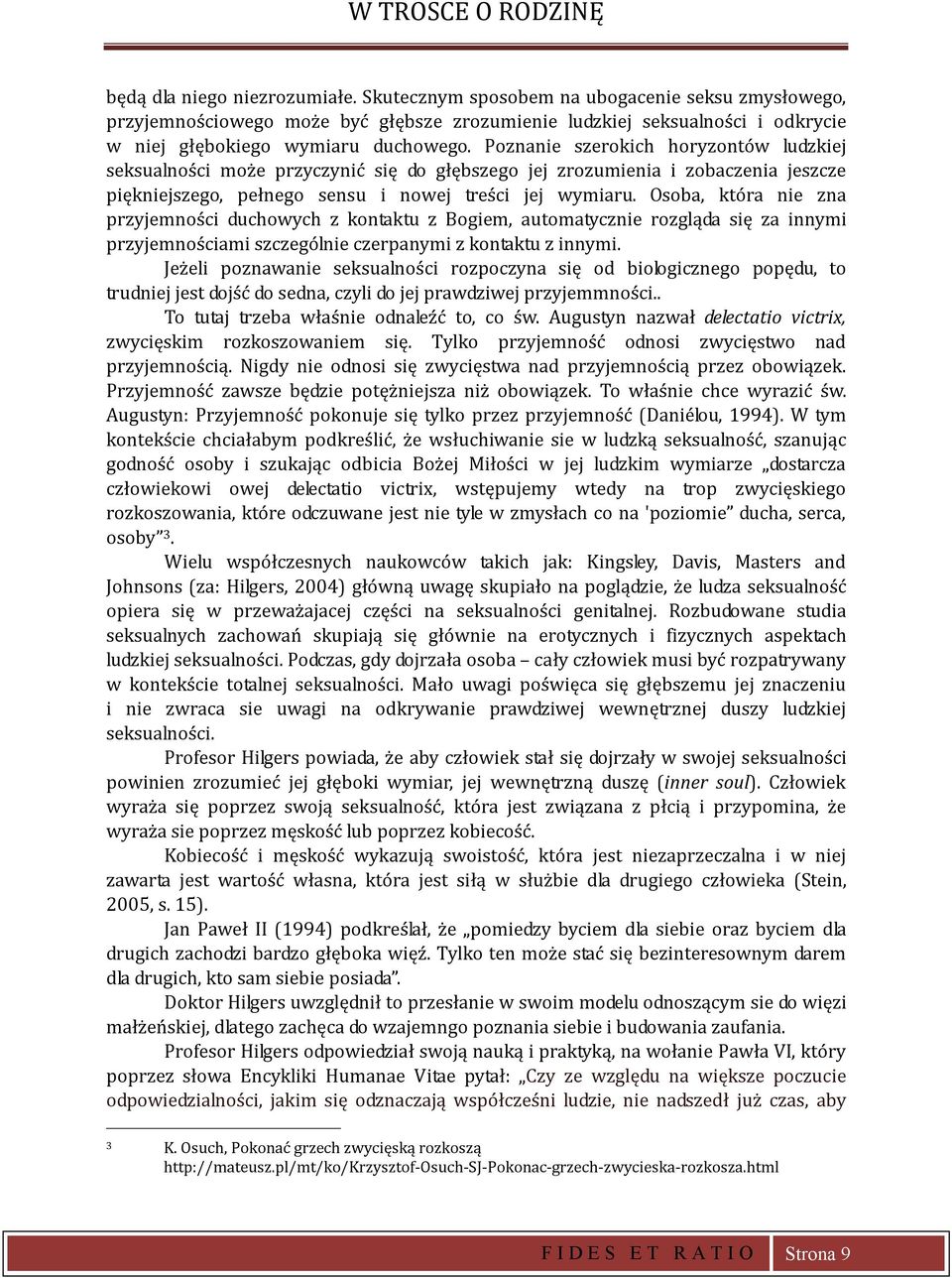 Osoba, któa nie zna zyjemności duchowych z kontaktu z Bogiem, automatycznie ozgląda się za innymi zyjemnościami szczególnie czeanymi z kontaktu z innymi.
