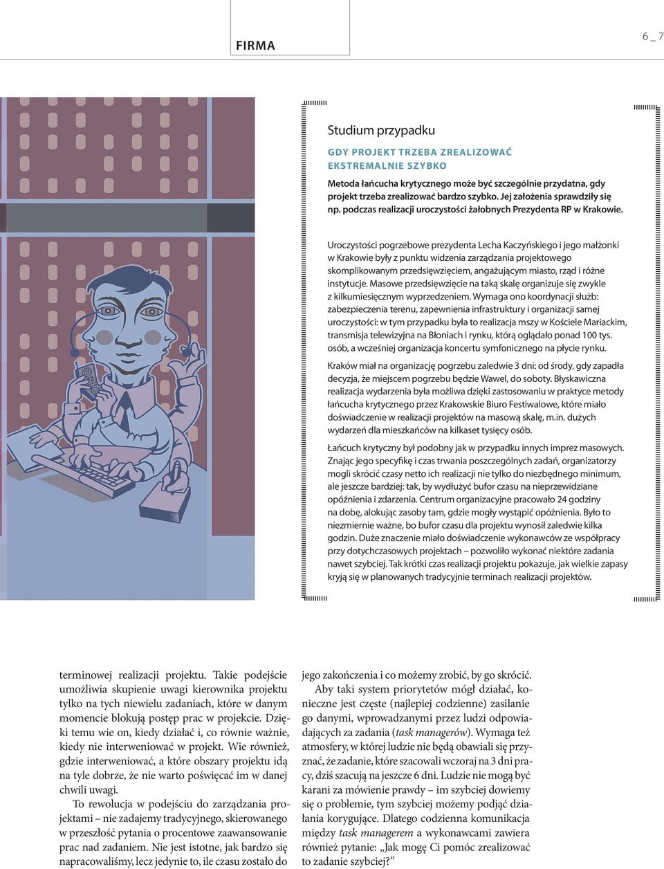 Uroczystości pogrzebowe prezydenta Lecha Kaczyńskiego i jego małżonki w Krakowie były z punktu widzenia zarządzania projektowego skomplikowanym przedsięwzięciem, angażującym miasto, rząd i różne