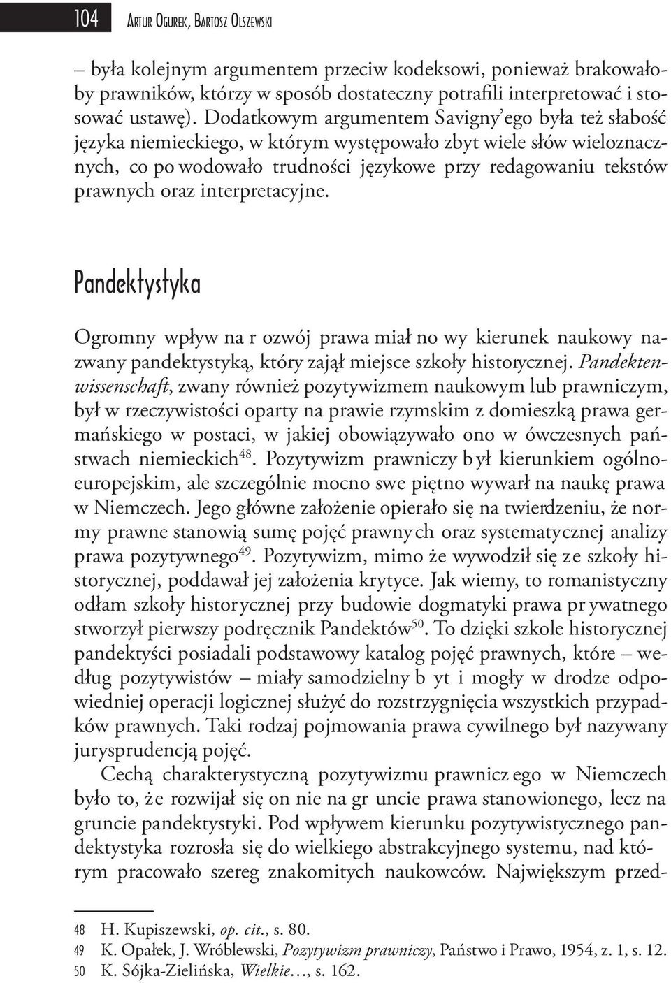 interpretacyjne. Pandektystyka Ogromny wpływ na r ozwój prawa miał no wy kierunek naukowy nazwany pandektystyką, który zajął miejsce szkoły historycznej.