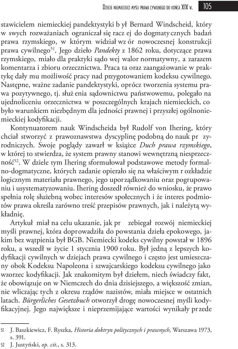 konstrukcji prawa cywilnego 51. Jego dzieło Pandekty z 1862 roku, dotyczące prawa rzymskiego, miało dla praktyki sądo wej walor normatywny, a zarazem komentarza i zbioru orzecznictwa.