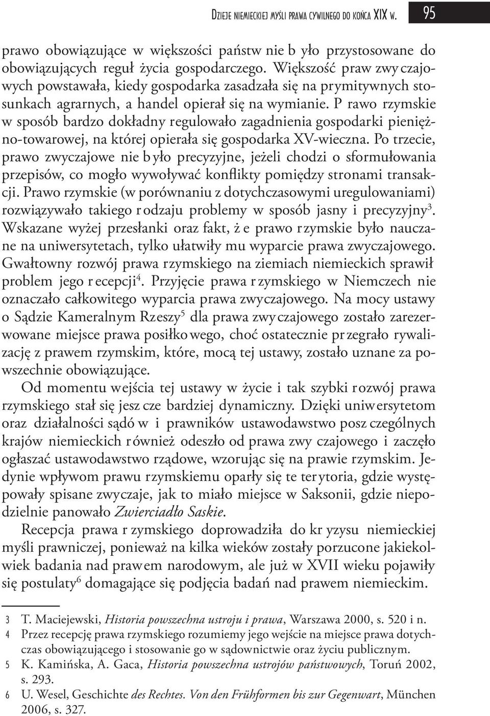 P rawo rzymskie w sposób bardzo dokładny regulowało zagadnienia gospodarki pieniężno-towarowej, na której opierała się gospodarka XV-wieczna.