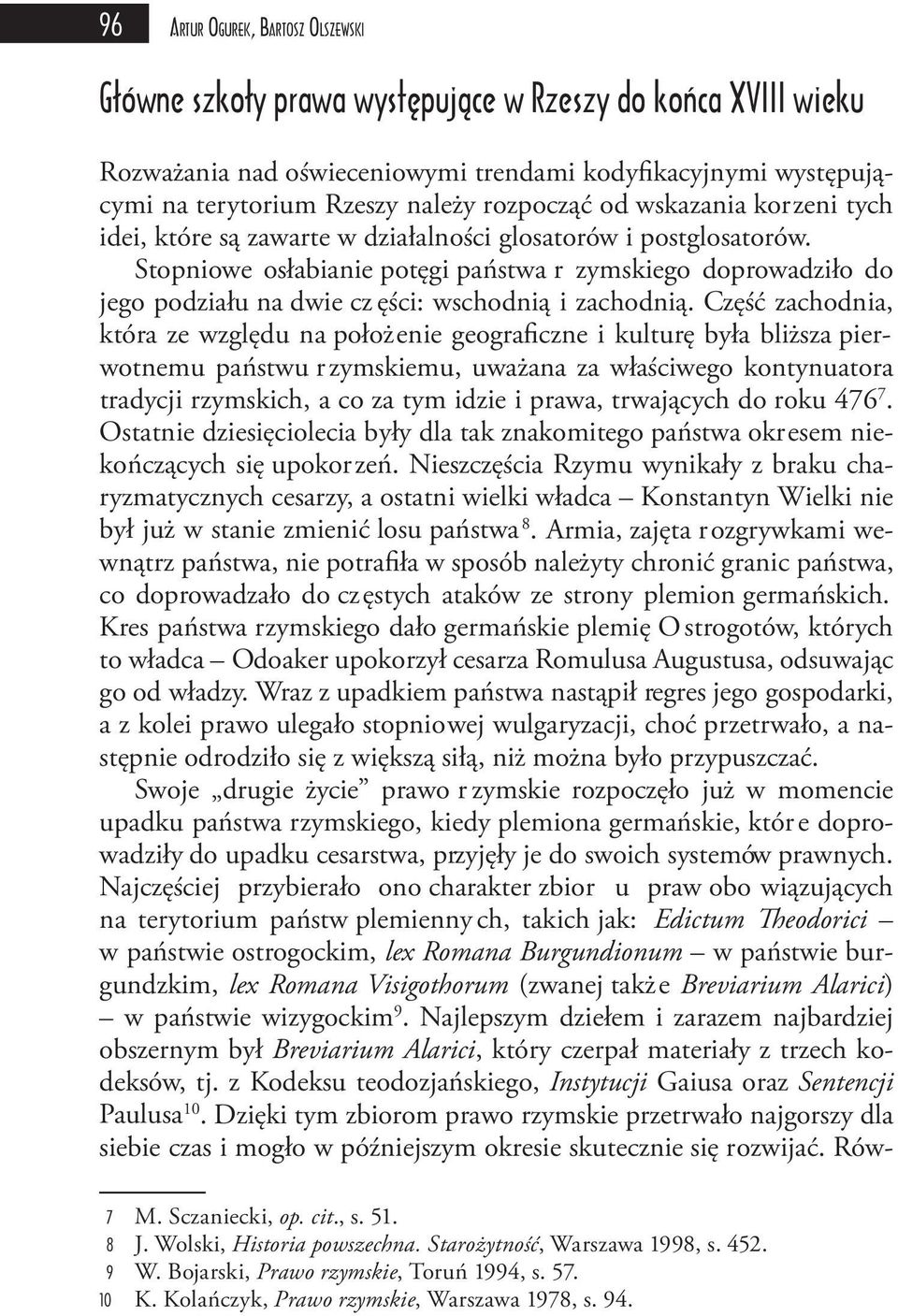 Stopniowe osłabianie potęgi państwa r zymskiego doprowadziło do jego podziału na dwie cz ęści: wschodnią i zachodnią.