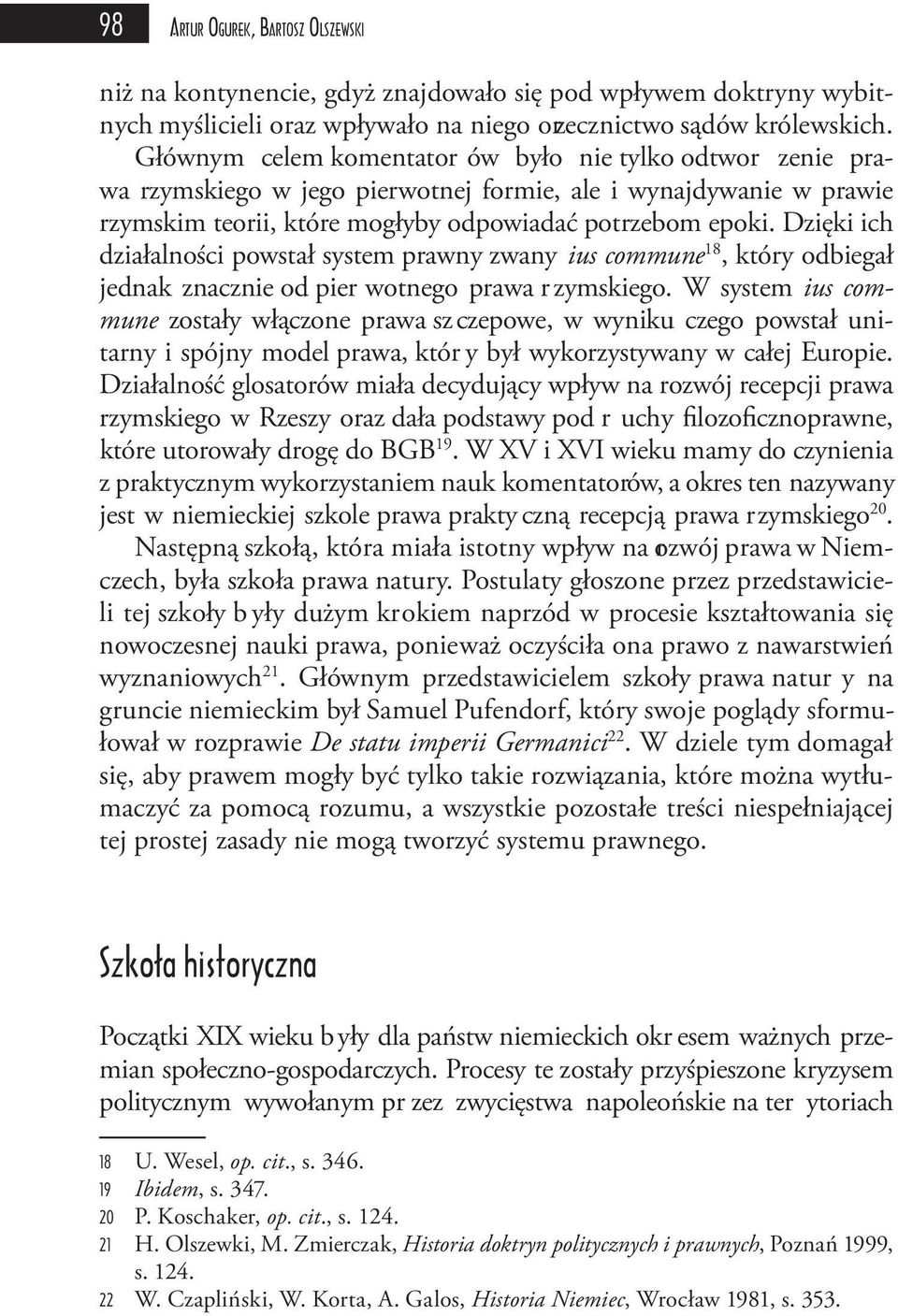Dzięki ich działalności powstał system prawny zwany ius commune 18, który odbiegał jednak znacznie od pier wotnego prawa r zymskiego.