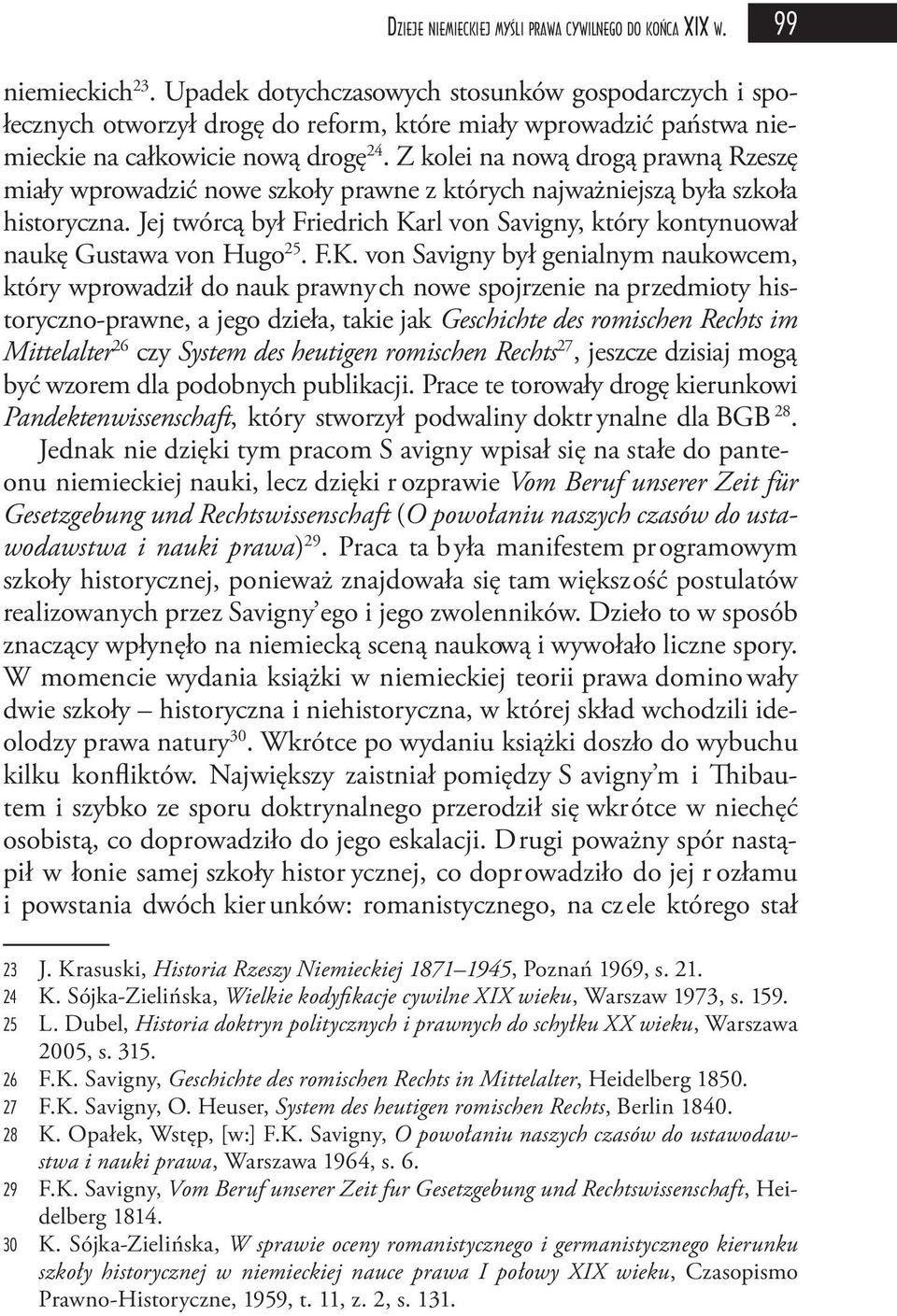 Z kolei na nową drogą prawną Rzeszę miały wprowadzić nowe szkoły prawne z których najważniejszą była szkoła historyczna.