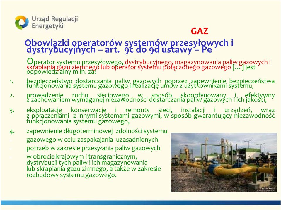 za: 1. bezpieczeństwo dostarczania paliw gazowych poprzez zapewnienie bezpieczeństwa funkcjonowania systemu gazowego i realizację umów z użytkownikami systemu, 2.