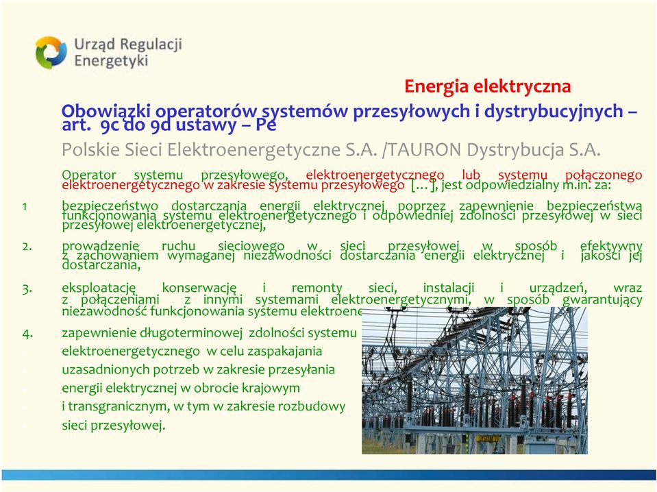 za: 1 bezpieczeństwo dostarczania energii elektrycznej poprzez zapewnienie bezpieczeństwa funkcjonowania systemu elektroenergetycznego i odpowiedniej zdolności przesyłowej w sieci przesyłowej