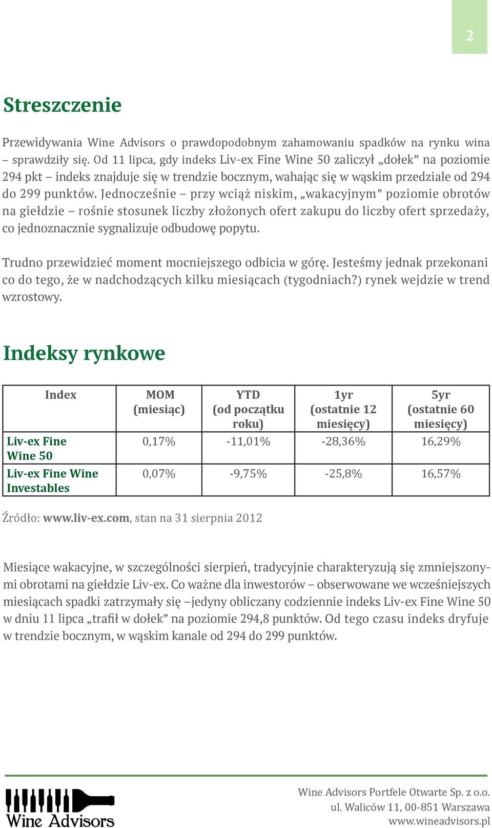 Jednocześnie przy wciąż niskim, wakacyjnym poziomie obrotów na giełdzie rośnie stosunek liczby złożonych ofert zakupu do liczby ofert sprzedaży, co jednoznacznie sygnalizuje odbudowę popytu.