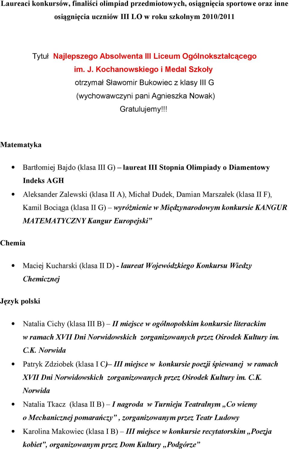 !! Matematyka Bartłomiej Bajdo (klasa III G) laureat III Stopnia Olimpiady o Diamentowy Indeks AGH Aleksander Zalewski (klasa II A), Michał Dudek, Damian Marszałek (klasa II F), Kamil Bociąga (klasa