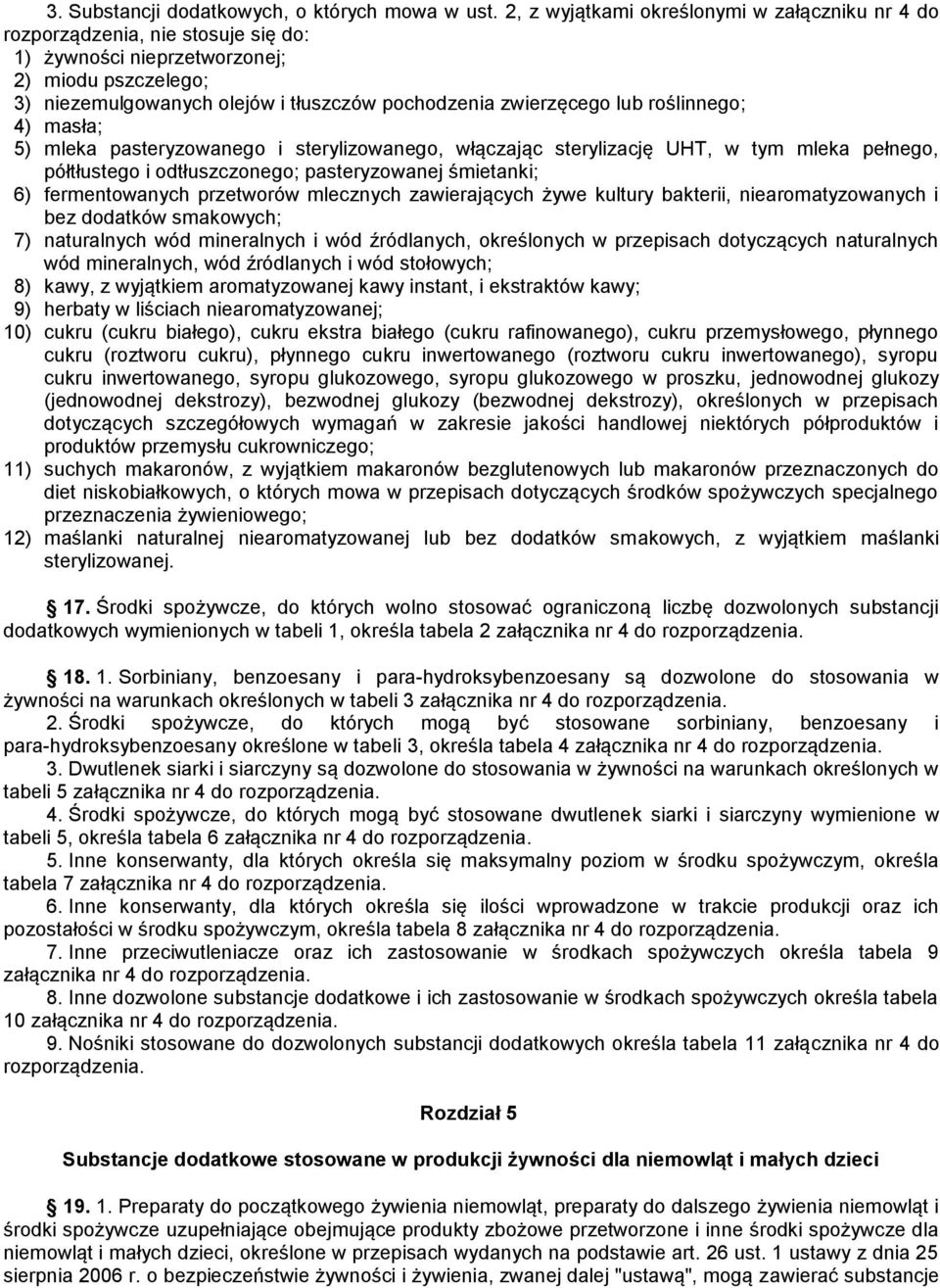 lub roślinnego; 4) masła; 5) mleka pasteryzowanego i sterylizowanego, włączając sterylizację UHT, w tym mleka pełnego, półtłustego i odtłuszczonego; pasteryzowanej śmietanki; 6) fermentowanych