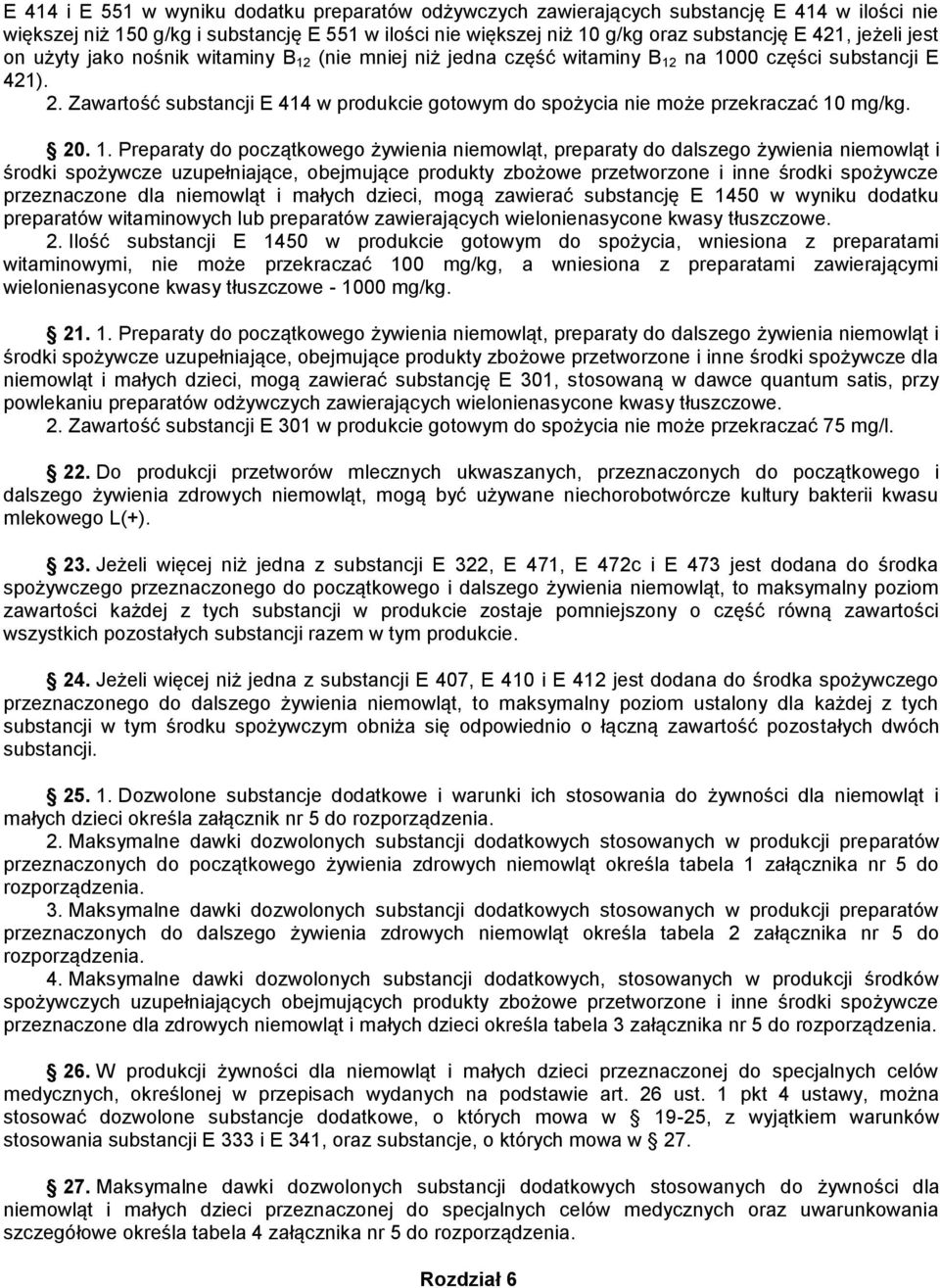 Zawartość substancji E 414 w produkcie gotowym do spożycia nie może przekraczać 10