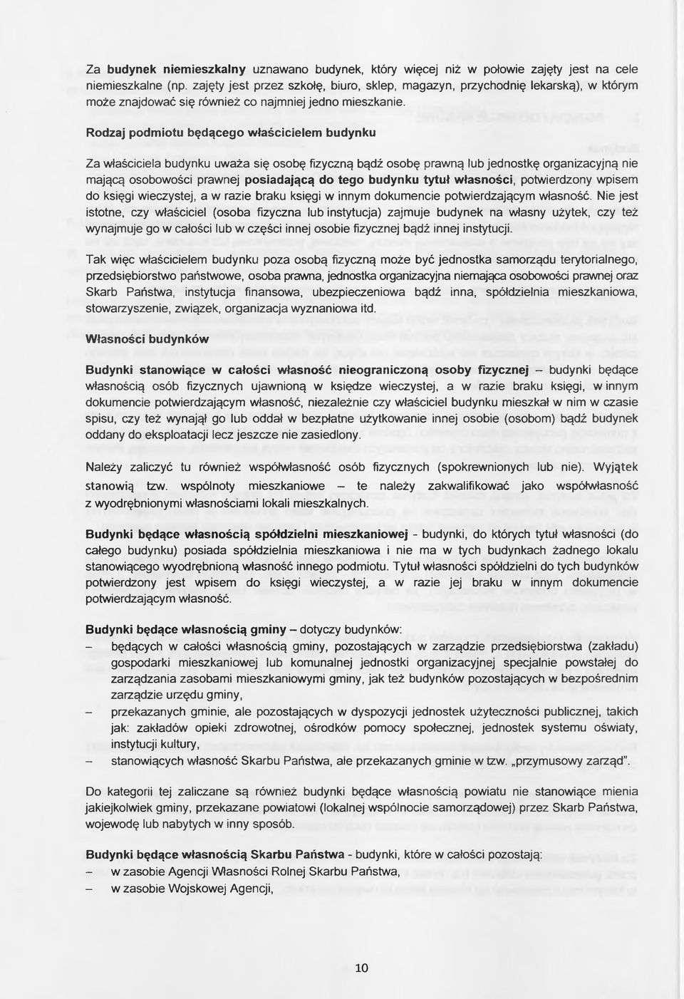 Rodzaj podmiotu będącego właścicielem budynku Za właściciela budynku uważa się osobę fizyczną bądź osobę prawną lub jednostkę organizacyjną nie mającą osobowości prawnej posiadającą do tego budynku