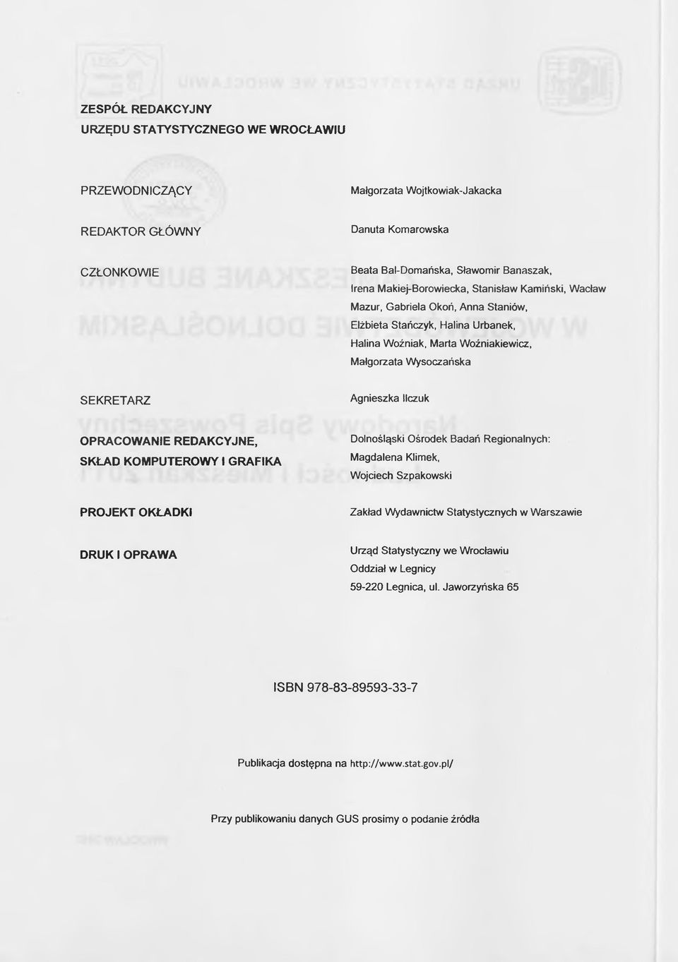 llczuk OPRACOWANIE REDAKCYJNE, SKŁAD KOMPUTEROWY I GRAFIKA Dolnośląski Ośrodek Badań Regionalnych: Magdalena Klimek, Wojciech Szpakowski PROJEKT OKŁADKI Zakład Wydawnictw Statystycznych w Warszawie