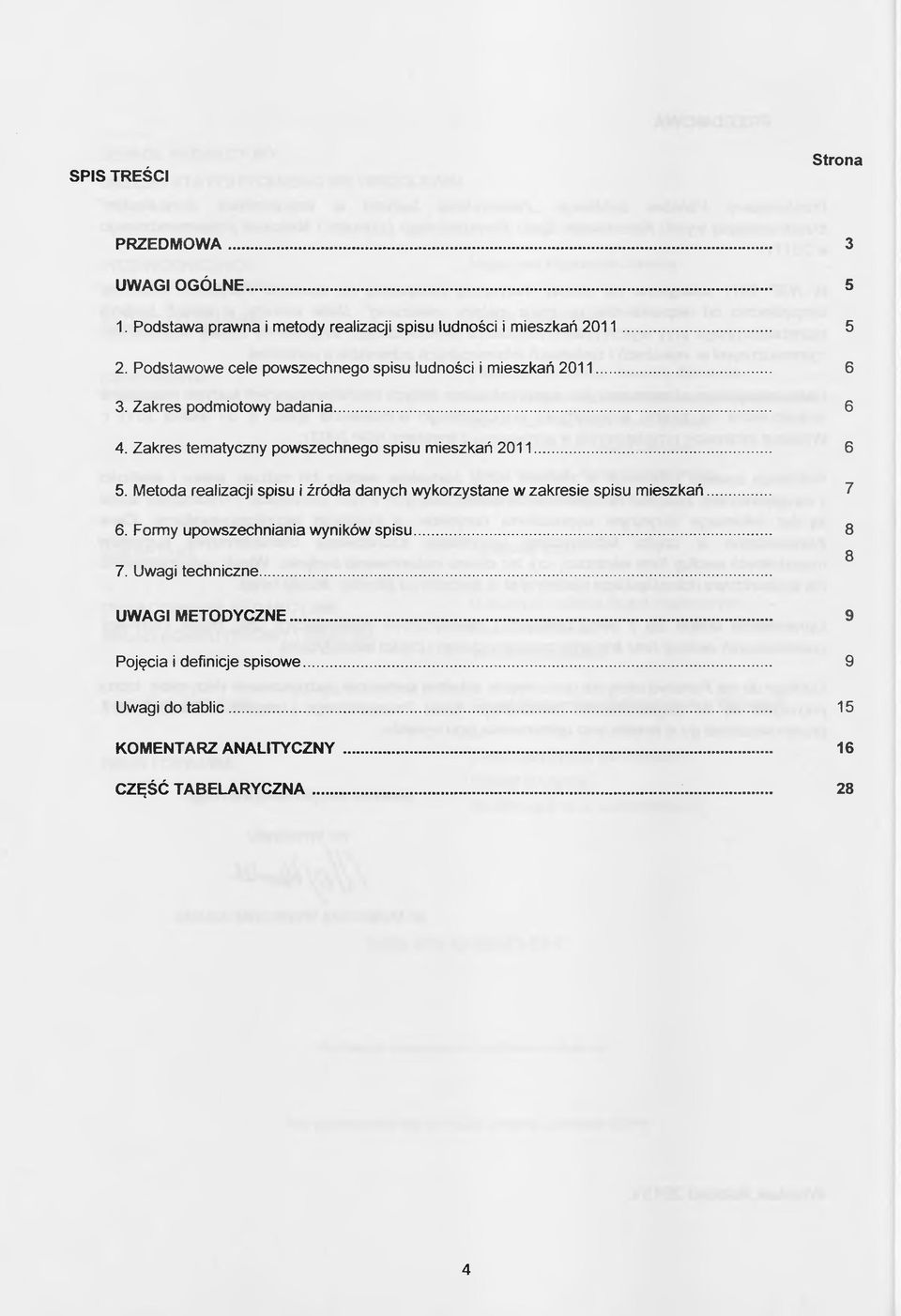 Zakres tematyczny powszechnego spisu mieszkań 2011... 6 5. Metoda realizacji spisu i źródła danych wykorzystane w zakresie spisu mieszkań... 7 6.
