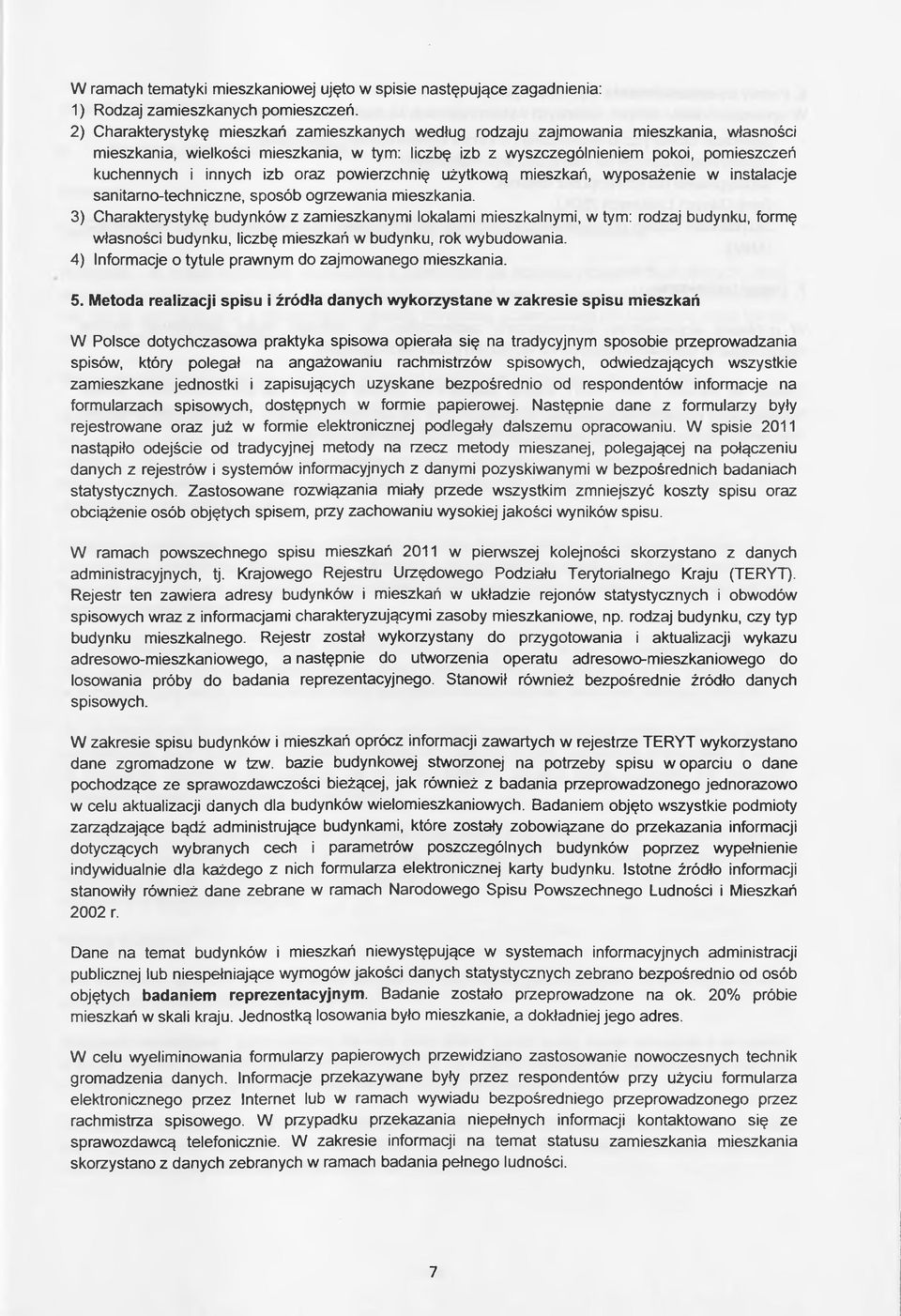 innych izb oraz powierzchnię użytkową mieszkań, wyposażenie w instalacje sanitarno-techniczne, sposób ogrzewania mieszkania.