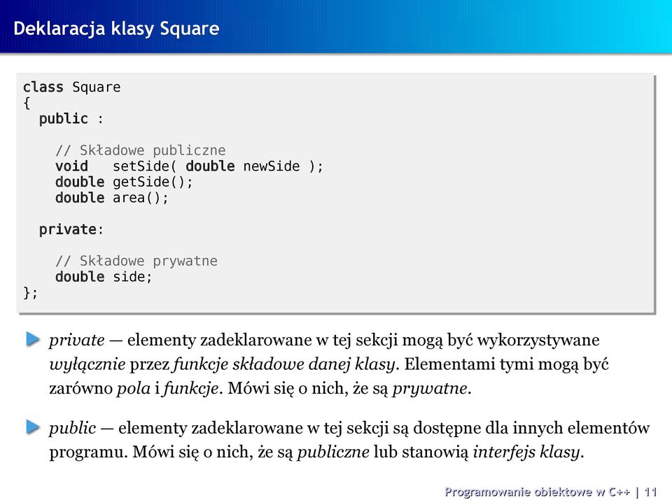 przez funkcje składowe danej klasy. Elementami tymi mogą być zarówno pola i funkcje. Mówi się o nich, że są prywatne.