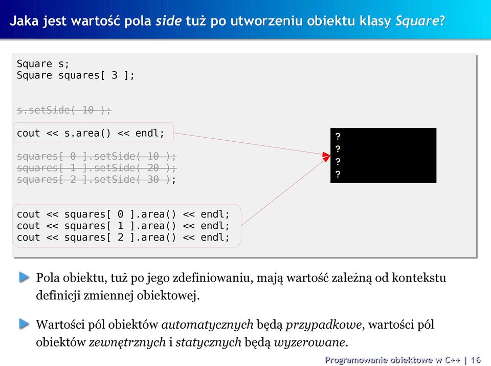 area() << endl; cout << squares[ 1 ].area() << endl; cout << squares[ 2 ].