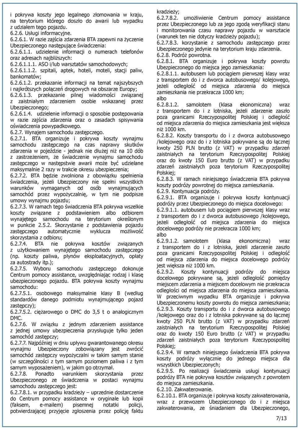 2.6.1.1.2. szpitali, aptek, hoteli, moteli, stacji paliw, bankomatów; 6.2.6.1.2. przekazanie informacji na temat najszybszych i najkrótszych połączeń drogowych na obszarze Europy; 6.2.6.1.3.