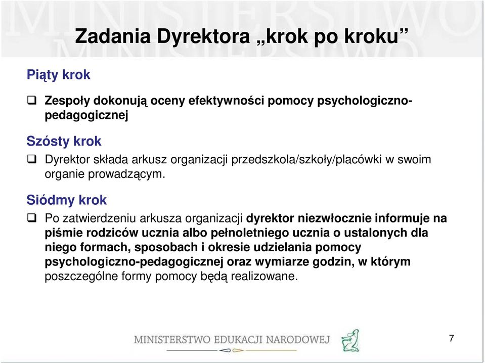 Siódmy krok Po zatwierdzeniu arkusza organizacji dyrektor niezwłocznie informuje na piśmie rodziców ucznia albo pełnoletniego