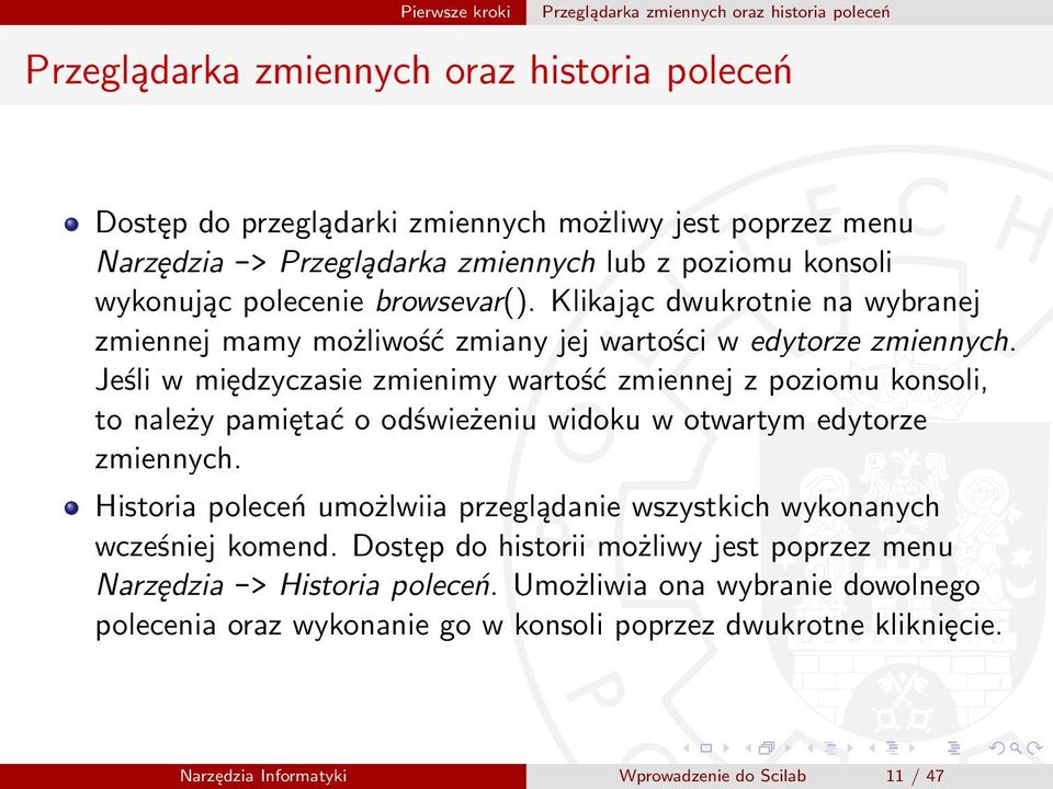 Jeśli w międzyczasie zmienimy wartość zmiennej z poziomu konsoli, to należy pamiętać o odświeżeniu widoku w otwartym edytorze zmiennych.