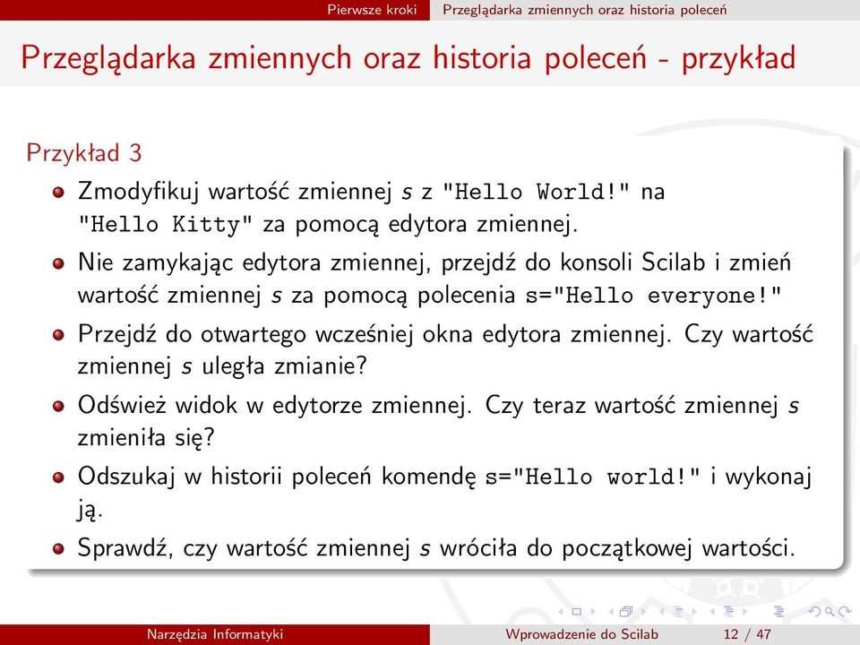 " Przejdź do otwartego wcześniej okna edytora zmiennej. Czy wartość zmiennej s uległa zmianie? Odśwież widok w edytorze zmiennej. Czy teraz wartość zmiennej s zmieniła się?