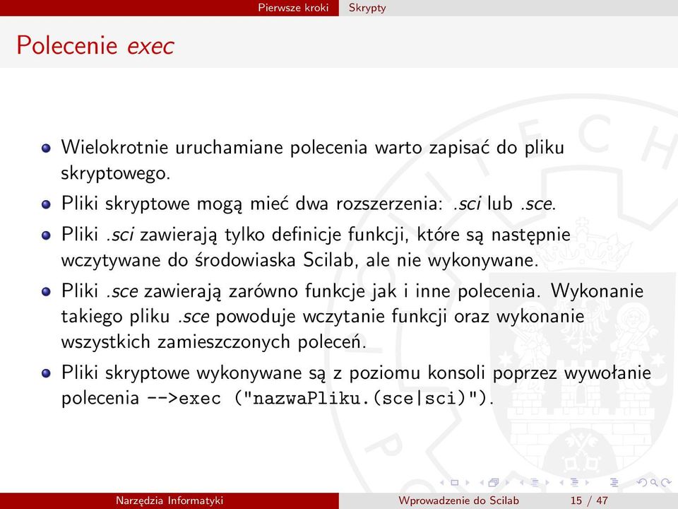 Wykonanie takiego pliku.sce powoduje wczytanie funkcji oraz wykonanie wszystkich zamieszczonych poleceń.