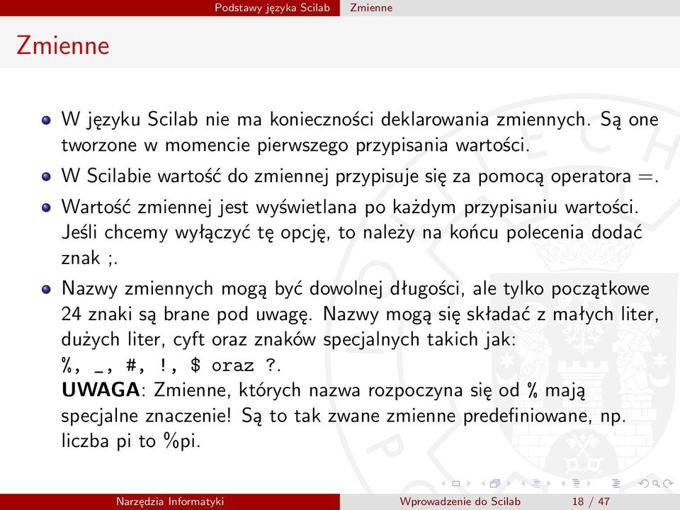 Jeśli chcemy wyłączyć tę opcję, to należy na końcu polecenia dodać znak ;. Nazwy zmiennych mogą być dowolnej długości, ale tylko początkowe 24 znaki są brane pod uwagę.